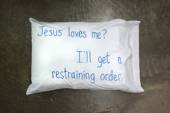 Jesus love me? I'll get a restraining order.